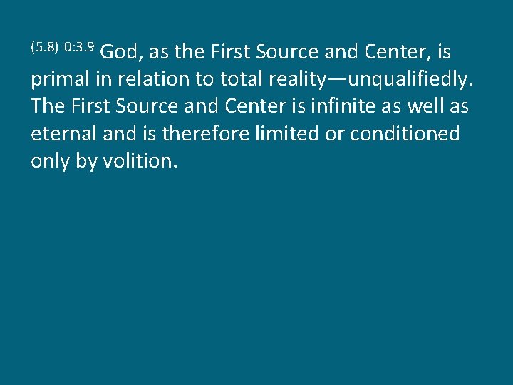 God, as the First Source and Center, is primal in relation to total reality—unqualifiedly.