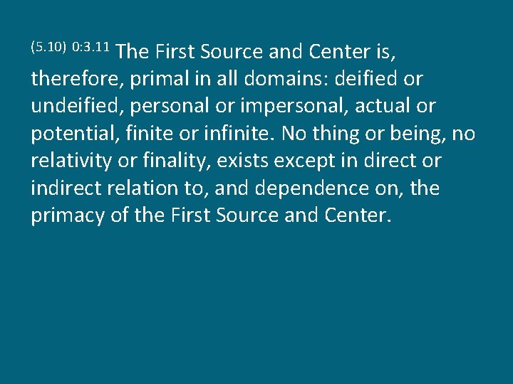 The First Source and Center is, therefore, primal in all domains: deified or undeified,