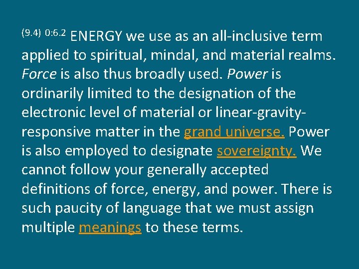 ENERGY we use as an all-inclusive term applied to spiritual, mindal, and material realms.
