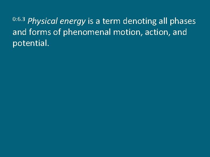 Physical energy is a term denoting all phases and forms of phenomenal motion, action,