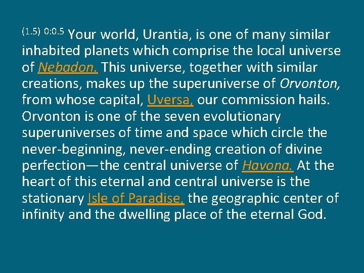 Your world, Urantia, is one of many similar inhabited planets which comprise the local