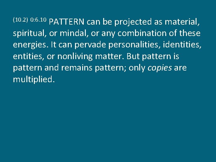 PATTERN can be projected as material, spiritual, or mindal, or any combination of these