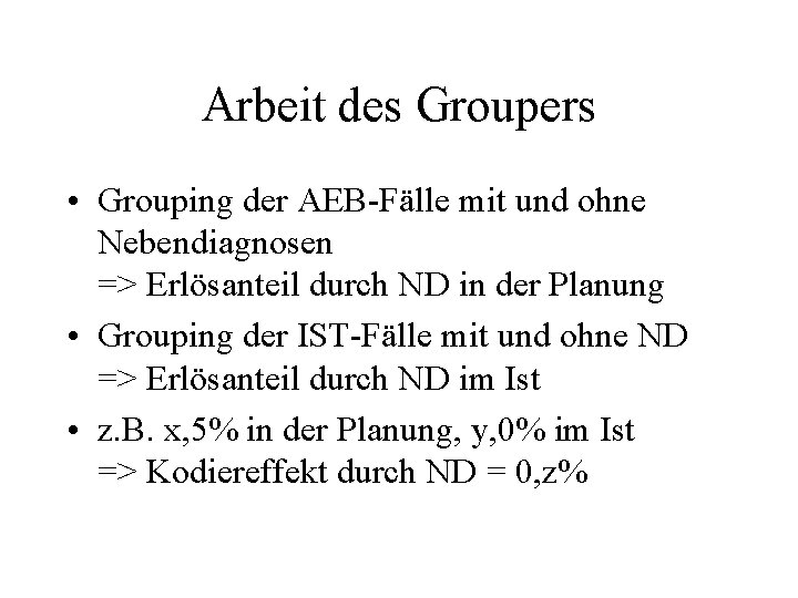 Arbeit des Groupers • Grouping der AEB-Fälle mit und ohne Nebendiagnosen => Erlösanteil durch