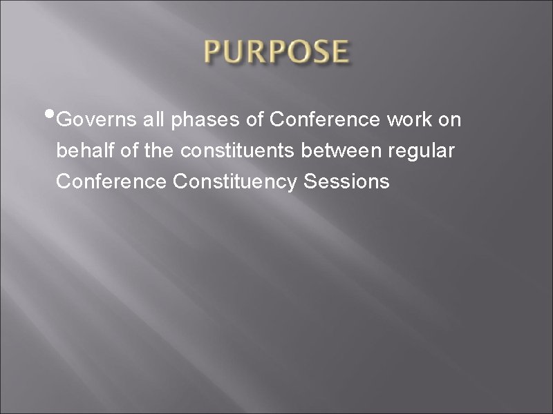  • Governs all phases of Conference work on behalf of the constituents between