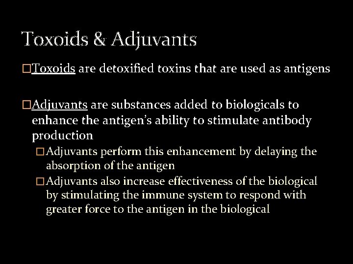 Toxoids & Adjuvants �Toxoids are detoxified toxins that are used as antigens �Adjuvants are