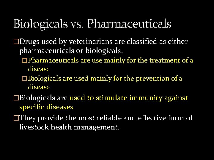 Biologicals vs. Pharmaceuticals �Drugs used by veterinarians are classified as either pharmaceuticals or biologicals.