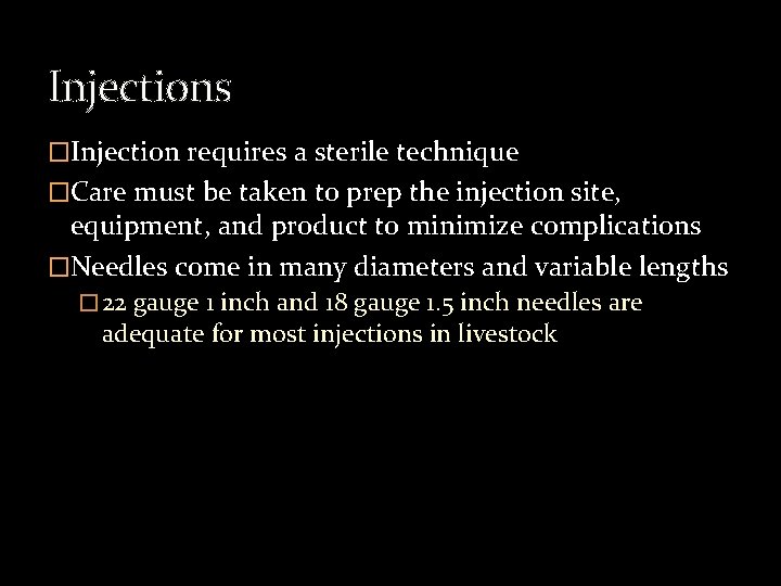 Injections �Injection requires a sterile technique �Care must be taken to prep the injection