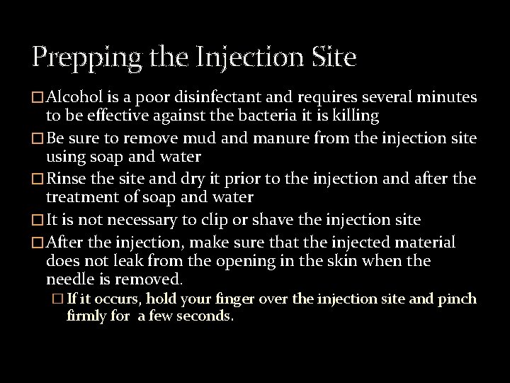 Prepping the Injection Site � Alcohol is a poor disinfectant and requires several minutes