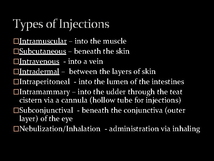 Types of Injections �Intramuscular – into the muscle �Subcutaneous – beneath the skin �Intravenous