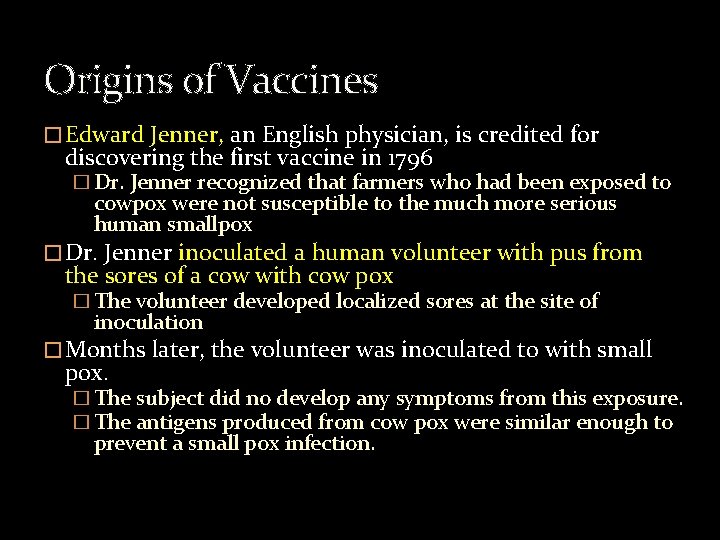 Origins of Vaccines � Edward Jenner, an English physician, is credited for discovering the