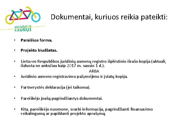 Dokumentai, kuriuos reikia pateikti: • Paraiškos forma. • Projekto biudžetas. • • Lietuvos Respublikos