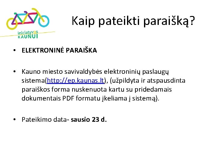 Kaip pateikti paraišką? • ELEKTRONINĖ PARAIŠKA • Kauno miesto savivaldybės elektroninių paslaugų sistema(http: //ep.