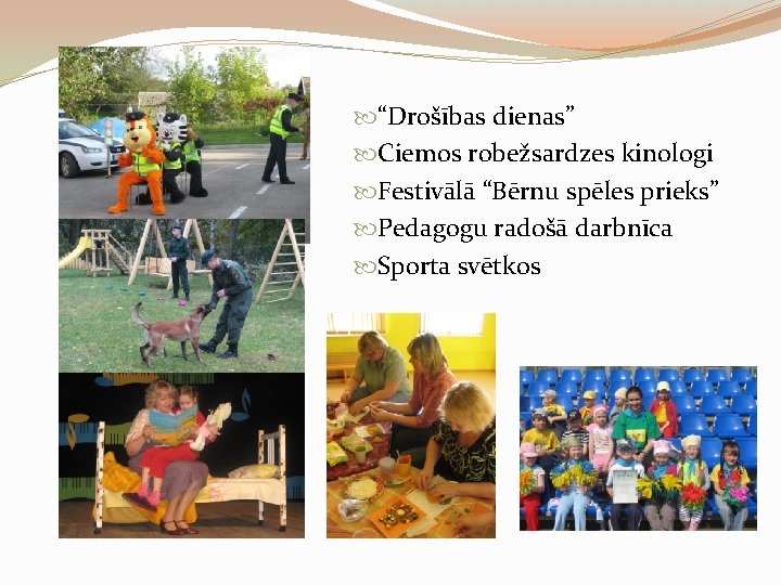  “Drošības dienas” Ciemos robežsardzes kinologi Festivālā “Bērnu spēles prieks” Pedagogu radošā darbnīca Sporta