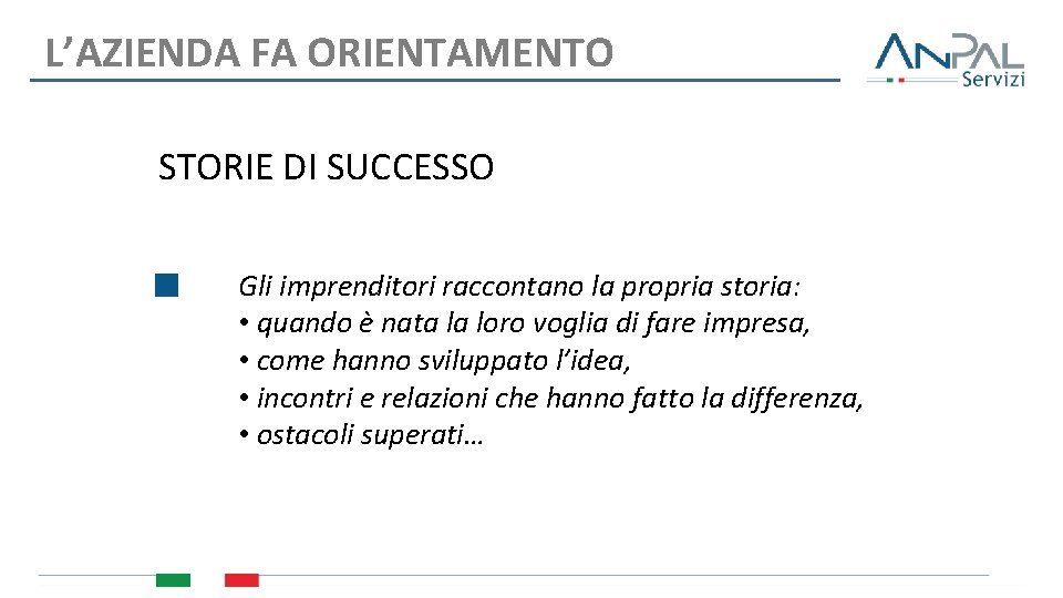 L’AZIENDA FA ORIENTAMENTO STORIE DI SUCCESSO Gli imprenditori raccontano la propria storia: • quando