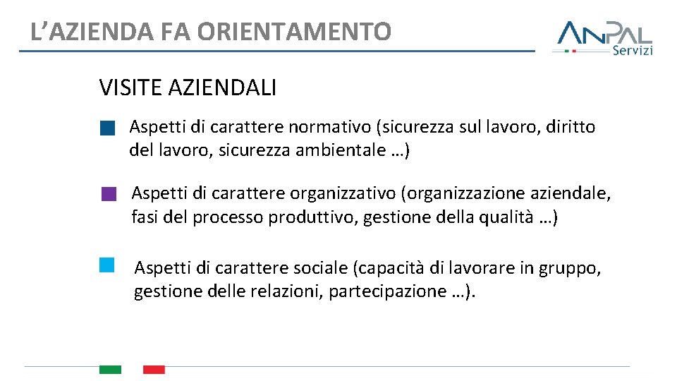 L’AZIENDA FA ORIENTAMENTO VISITE AZIENDALI Aspetti di carattere normativo (sicurezza sul lavoro, diritto del