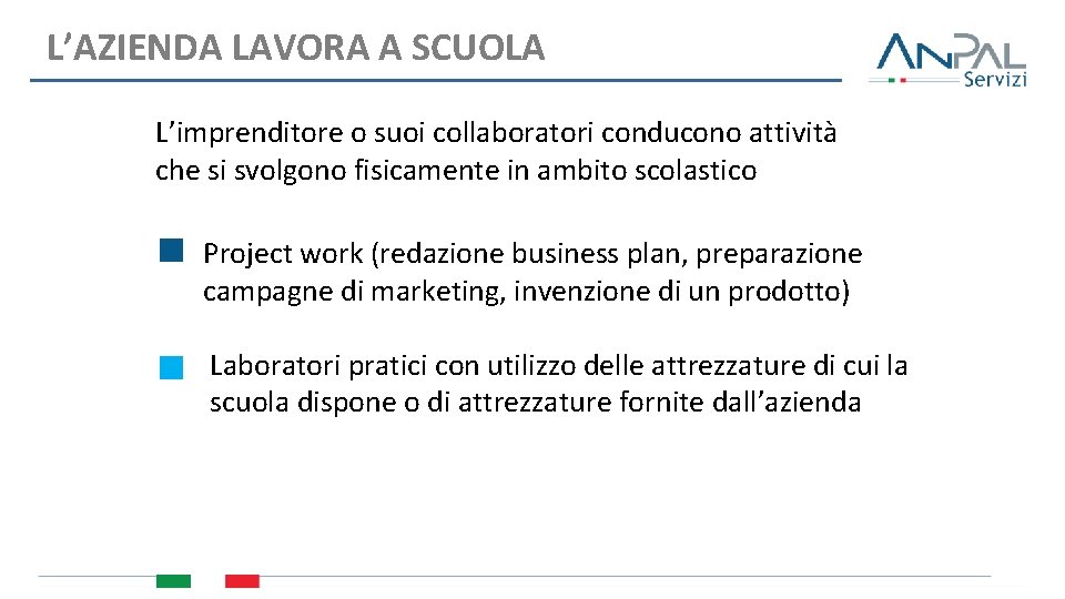 L’AZIENDA LAVORA A SCUOLA L’imprenditore o suoi collaboratori conducono attività che si svolgono fisicamente