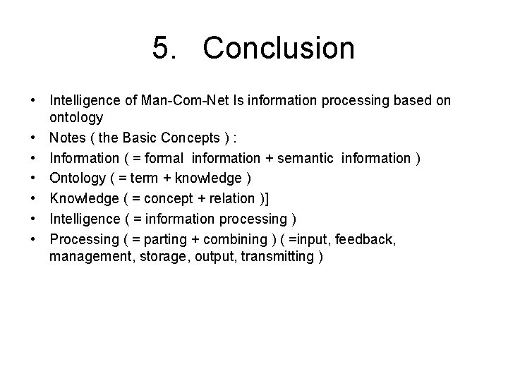 5. Conclusion • Intelligence of Man-Com-Net Is information processing based on ontology • Notes