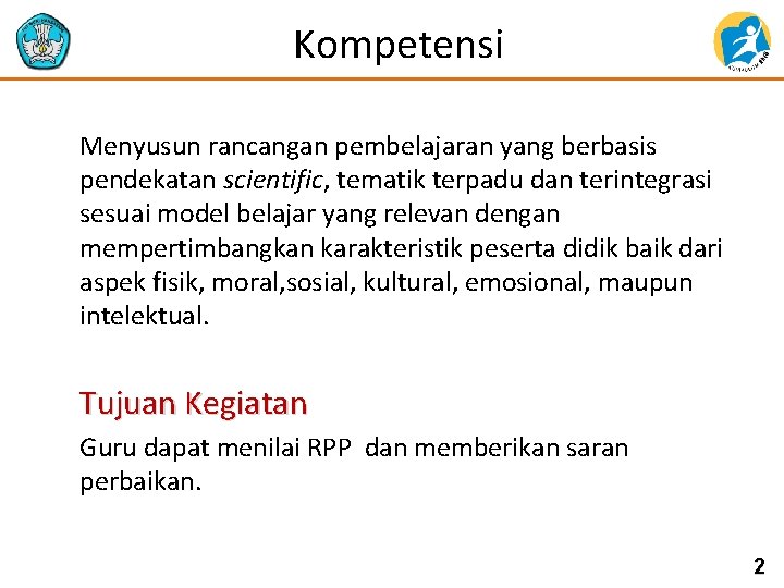 Kompetensi Menyusun rancangan pembelajaran yang berbasis pendekatan scientific, tematik terpadu dan terintegrasi sesuai model