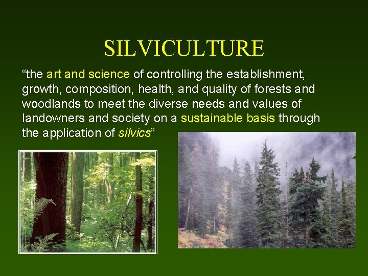 SILVICULTURE “the art and science of controlling the establishment, growth, composition, health, and quality