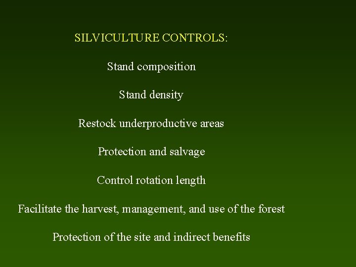 SILVICULTURE CONTROLS: Stand composition Stand density Restock underproductive areas Protection and salvage Control rotation