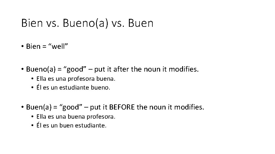Bien vs. Bueno(a) vs. Buen • Bien = “well” • Bueno(a) = “good” –