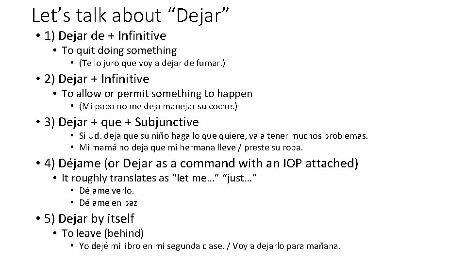 Let’s talk about “Dejar” • 1) Dejar de + Infinitive • To quit doing