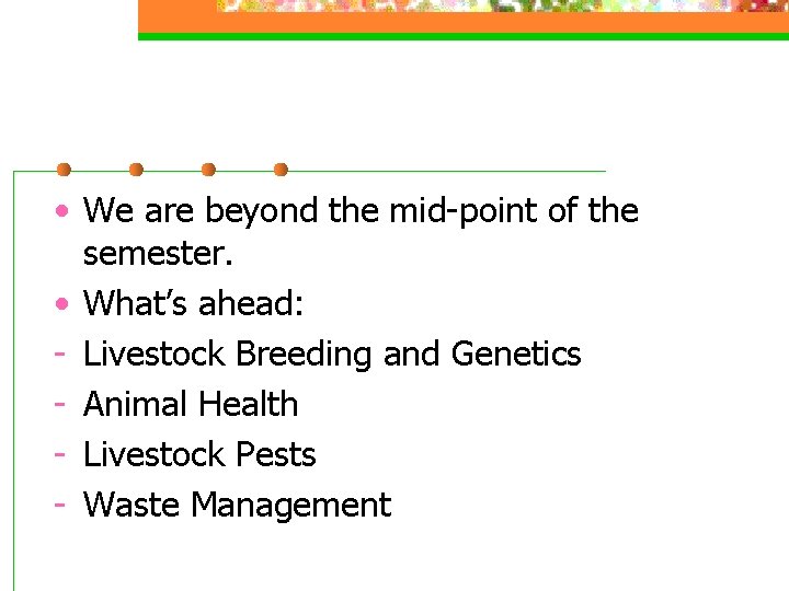 • We are beyond the mid-point of the semester. • What’s ahead: -