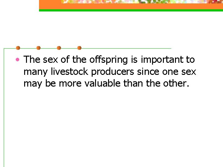  • The sex of the offspring is important to many livestock producers since