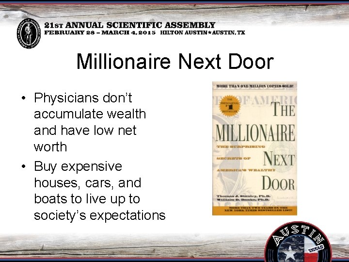 Millionaire Next Door • Physicians don’t accumulate wealth and have low net worth •