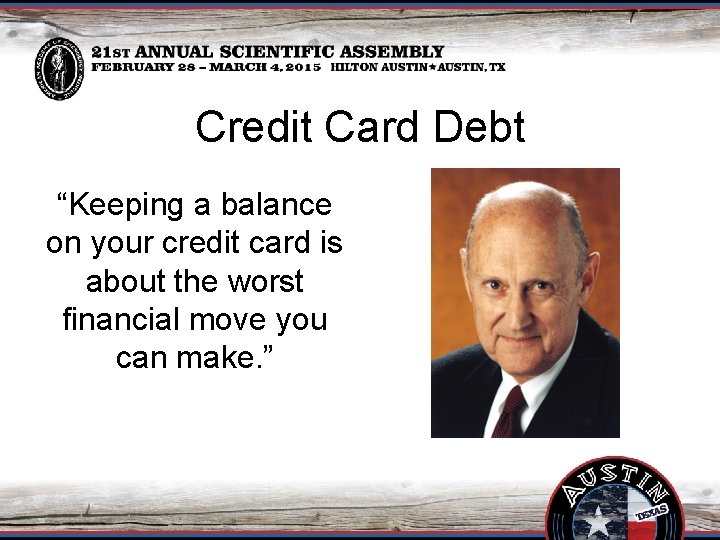 Credit Card Debt “Keeping a balance on your credit card is about the worst