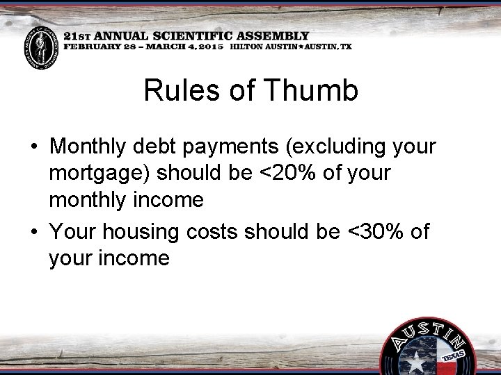 Rules of Thumb • Monthly debt payments (excluding your mortgage) should be <20% of
