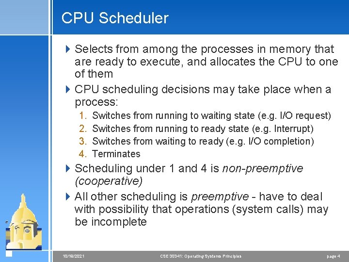 CPU Scheduler 4 Selects from among the processes in memory that are ready to