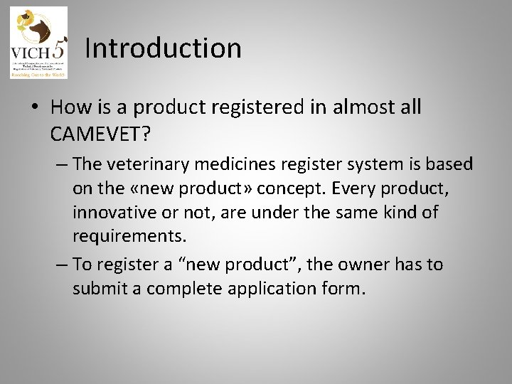 Introduction • How is a product registered in almost all CAMEVET? – The veterinary