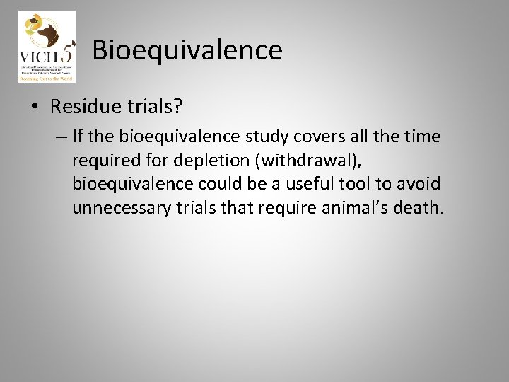 Bioequivalence • Residue trials? – If the bioequivalence study covers all the time required