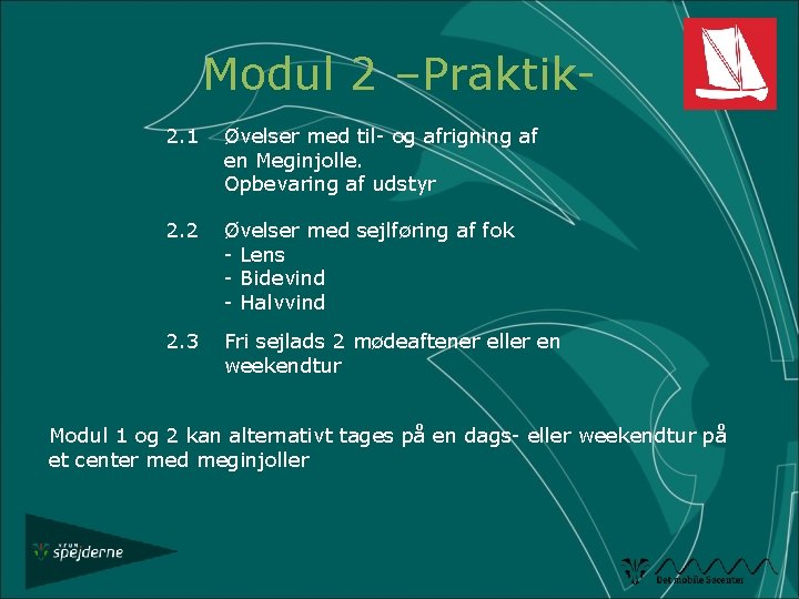 Modul 2 –Praktik 2. 1 Øvelser med til- og afrigning af en Meginjolle. Opbevaring