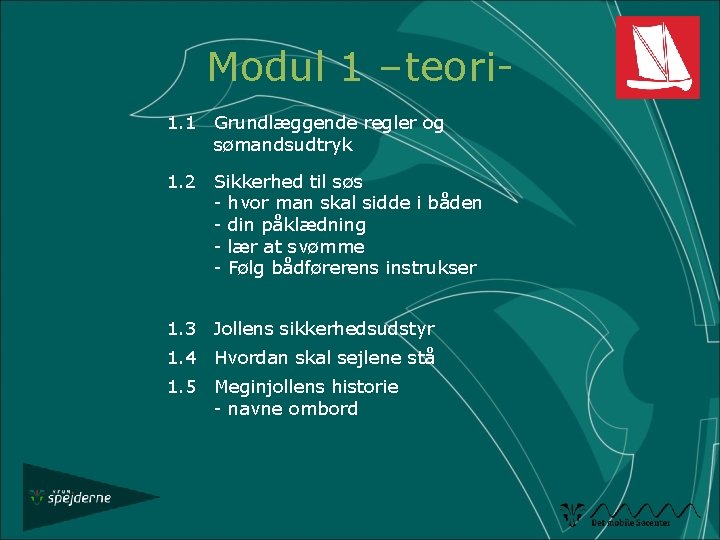 Modul 1 –teori 1. 1 Grundlæggende regler og sømandsudtryk 1. 2 Sikkerhed til søs