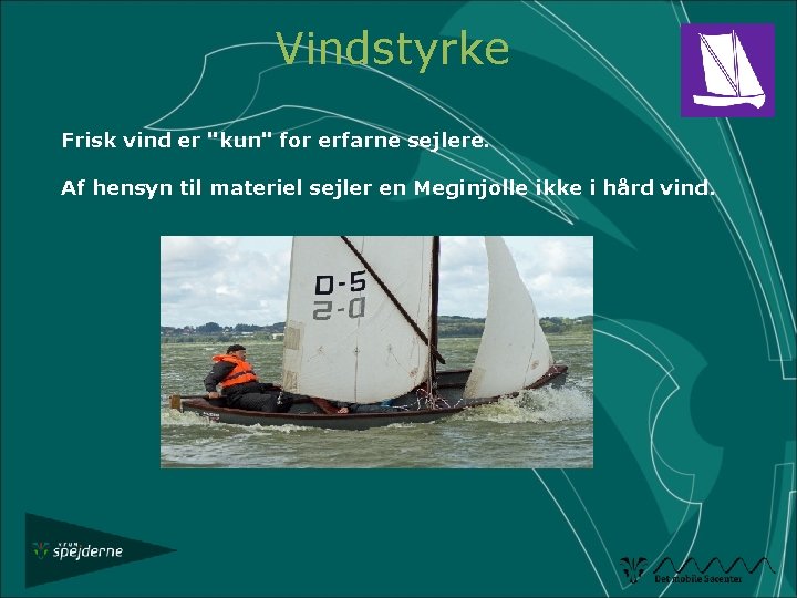 Vindstyrke Frisk vind er "kun" for erfarne sejlere. Af hensyn til materiel sejler en