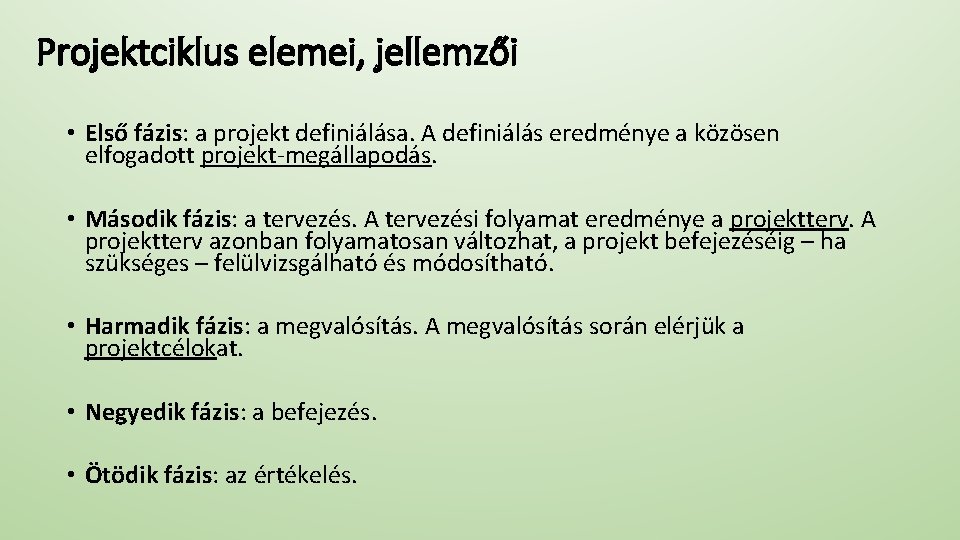 Projektciklus elemei, jellemzői • Első fázis: a projekt definiálása. A definiálás eredménye a közösen