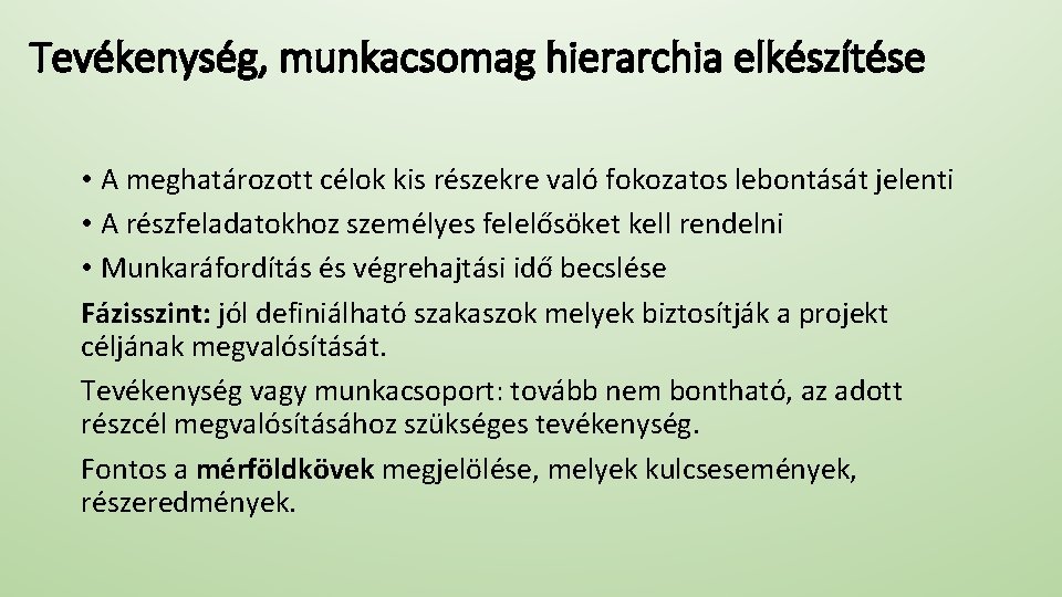 Tevékenység, munkacsomag hierarchia elkészítése • A meghatározott célok kis részekre való fokozatos lebontását jelenti