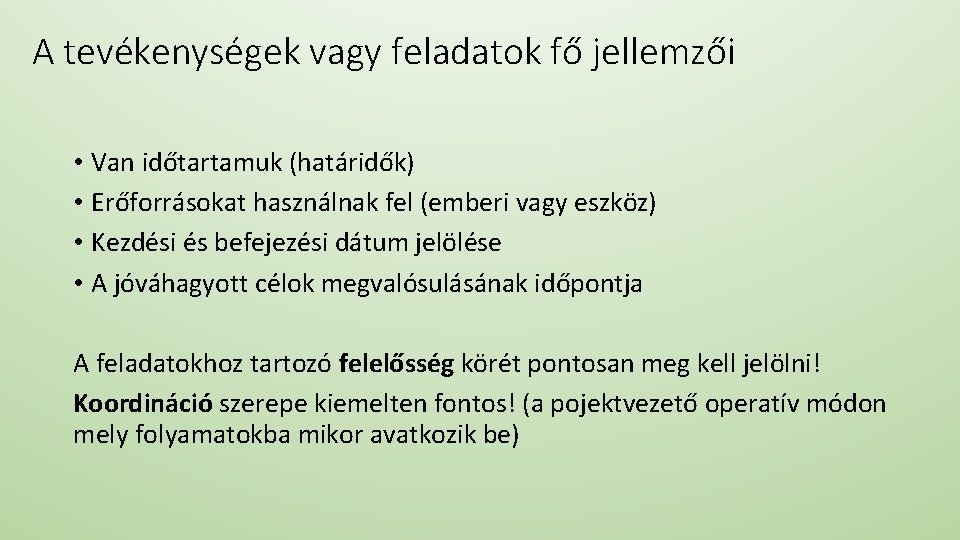 A tevékenységek vagy feladatok fő jellemzői • Van időtartamuk (határidők) • Erőforrásokat használnak fel