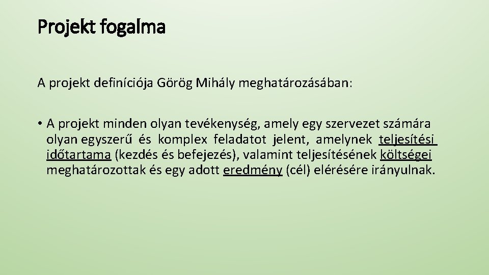 Projekt fogalma A projekt definíciója Görög Mihály meghatározásában: • A projekt minden olyan tevékenység,