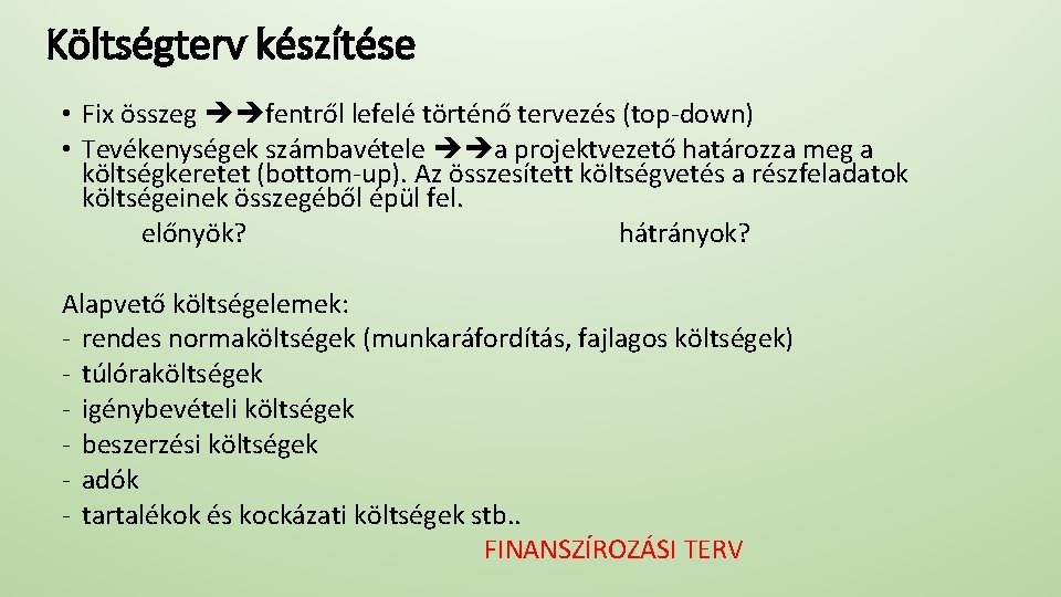 Költségterv készítése • Fix összeg fentről lefelé történő tervezés (top-down) • Tevékenységek számbavétele a