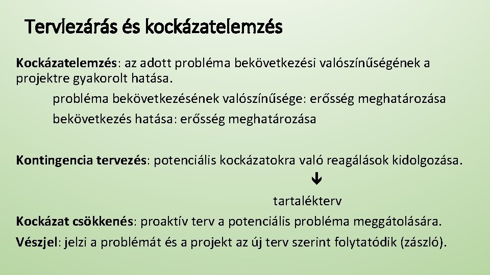 Tervlezárás és kockázatelemzés Kockázatelemzés: az adott probléma bekövetkezési valószínűségének a projektre gyakorolt hatása. probléma