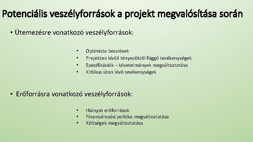 Potenciális veszélyforrások a projekt megvalósítása során • Ütemezésre vonatkozó veszélyforrások: • • Optimista becslések