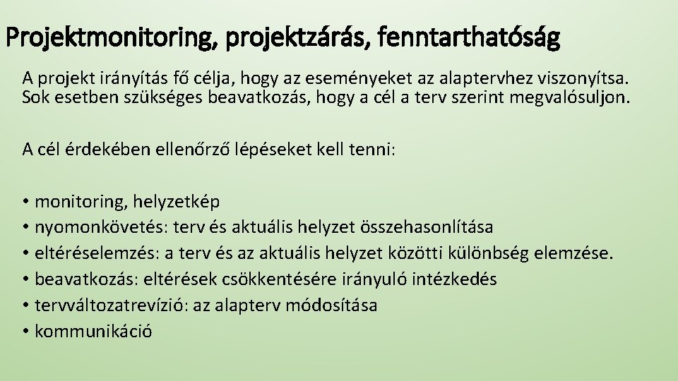 Projektmonitoring, projektzárás, fenntarthatóság A projekt irányítás fő célja, hogy az eseményeket az alaptervhez viszonyítsa.