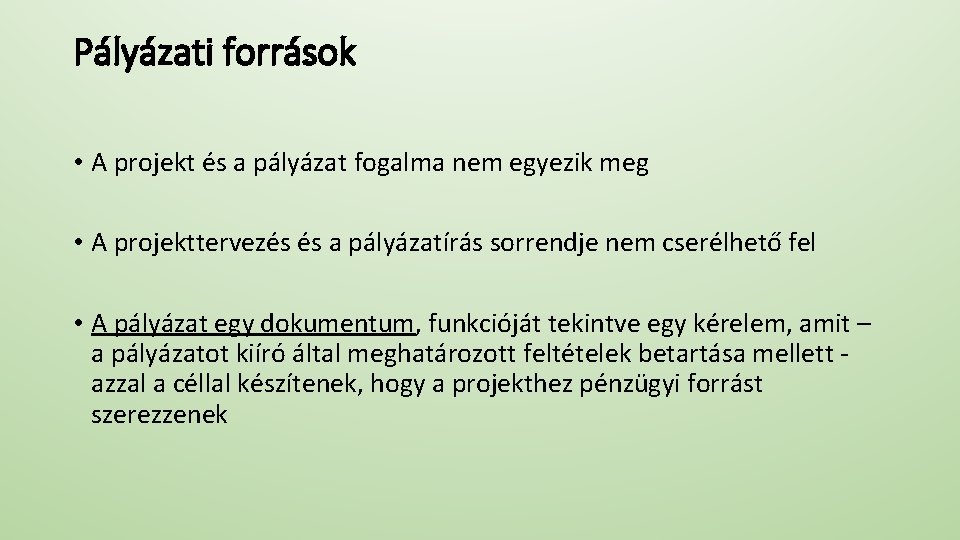 Pályázati források • A projekt és a pályázat fogalma nem egyezik meg • A