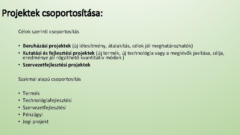 Projektek csoportosítása: Célok szerinti csoportosítás • Beruházási projektek (új létesítmény, átalakítás, célok jól meghatározhatók)