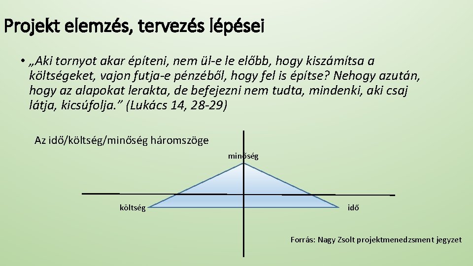 Projekt elemzés, tervezés lépései • „Aki tornyot akar építeni, nem ül-e le előbb, hogy