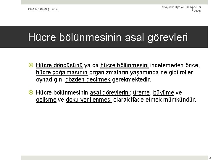 Prof. Dr. Bektaş TEPE (Kaynak: Biyoloji, Campbell & Reece) Hücre bölünmesinin asal görevleri Hücre