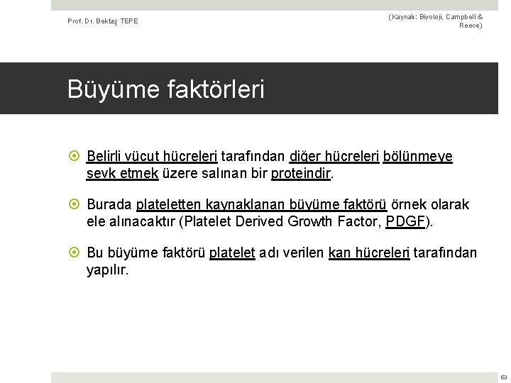 Prof. Dr. Bektaş TEPE (Kaynak: Biyoloji, Campbell & Reece) Büyüme faktörleri Belirli vücut hücreleri